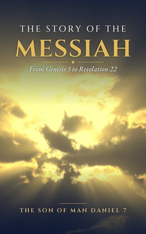 Book cover: The Story of the Messiah, From Genesis 3 to Revelation 22